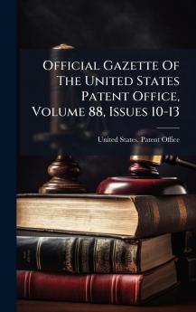 Official Gazette Of The United States Patent Office Volume 88 Issues 10-13