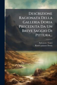 Descrizione Ragionata Della Galleria Doria Preceduta Da Un Breve Saggio Di Pittura...