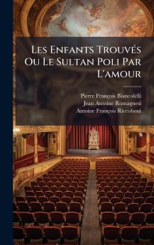 Les Enfants TrouvÃ©s Ou Le Sultan Poli Par L'amour