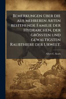 Bemerkungen Ã¼ber die aus mehreren Arten bestehende Familie der Hydrarchen der grÃ¶Ãten und gewaltigsten Raubthiere der Urwelt.