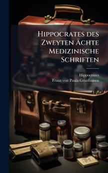Hippocrates des Zweyten Ãchte Medizinische Schriften