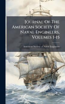 Journal Of The American Society Of Naval Engineers Volumes 1-15