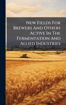 New Fields For Brewers And Others Active In The Fermentation And Allied Industries