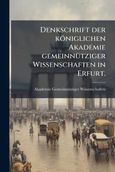 Denkschrift der kÃ¶niglichen Akademie gemeinnÃ¼tziger Wissenschaften in Erfurt.