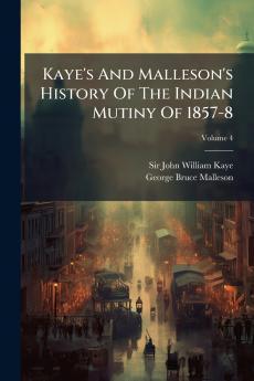 Kaye's And Malleson's History Of The Indian Mutiny Of 1857-8