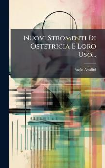 Nuovi Stromenti Di Ostetricia E Loro Uso...