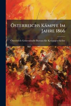 Ãsterreichs KÃ¤mpfe Im Jahre 1866