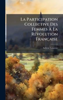 La Participation Collective Des Femmes Ã La RÃ©volution FranÃ§aise