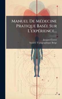 Manuel De MÃ©decine Pratique BasÃ©e Sur L'expÃ©rience...