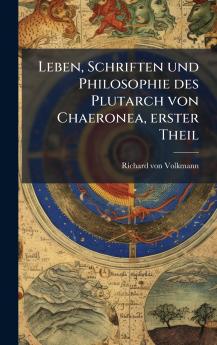 Leben Schriften und Philosophie des Plutarch von Chaeronea erster Theil