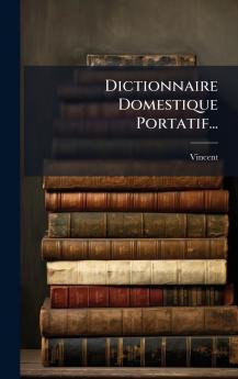 Dictionnaire Domestique Portatif...