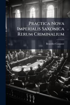 Practica Nova Imperialis Saxonica Rerum Criminalium