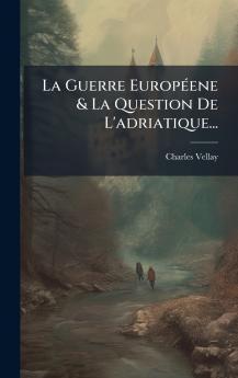 La Guerre EuropÃ©ene & La Question De L'adriatique...