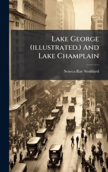 Lake George (illustrated.) And Lake Champlain