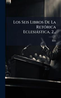Los Seis Libros De La RetÃ³rica EclesiÃ¡stica 2...
