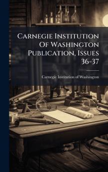 Carnegie Institution Of Washington Publication Issues 36-37