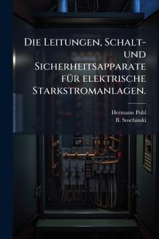 Die Leitungen Schalt- und Sicherheitsapparate fÃ¼r elektrische Starkstromanlagen.
