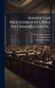 Manier Van Procederen In Civile En Criminele Saken...