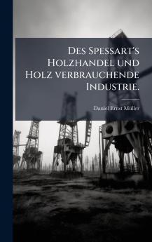 Des Spessart's Holzhandel und Holz verbrauchende Industrie.