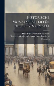 Historische MonatsblÃ¤tter fÃ¼r die Provinz Posen.