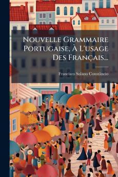 Nouvelle Grammaire Portugaise Ã L'usage Des FranÃ§ais...