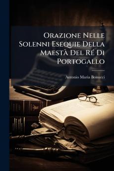 Orazione Nelle Solenni Esequie Della MaestÃ  Del RÃ© Di Portogallo