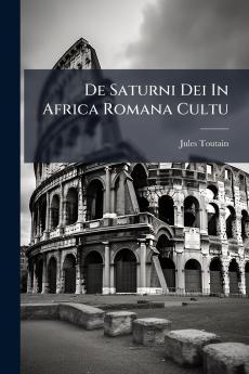 De Saturni Dei In Africa Romana Cultu