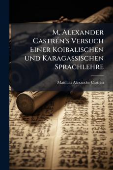 M. Alexander CastrÃ©n's Versuch Einer Koibalischen und Karagassischen Sprachlehre