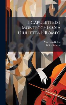 I Capuleti Ed I Montecchi O Sia Giulietta E Romeo