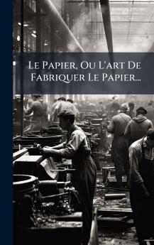 Le Papier Ou L'art De Fabriquer Le Papier...
