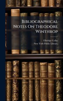Bibliographical Notes On Theodore Winthrop