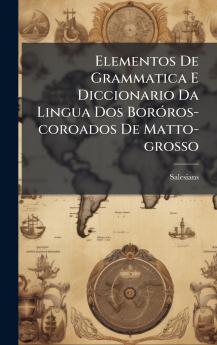 Elementos De Grammatica E Diccionario Da Lingua Dos BorÃ³ros-coroados De Matto-grosso