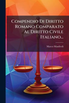 Compendio Di Diritto Romano Comparato Al Diritto Civile Italiano...