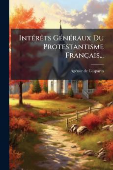 IntÃ©rÃªts GÃ©nÃ©raux Du Protestantisme FranÃ§ais...