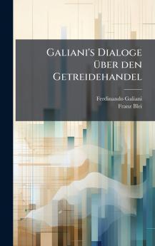 Galiani's Dialoge Ã¼ber den Getreidehandel