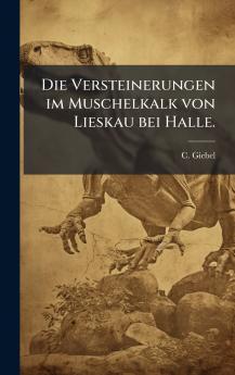 Die Versteinerungen im Muschelkalk von Lieskau bei Halle.