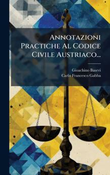 Annotazioni Practiche Al Codice Civile Austriaco...