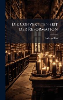 Die Convertiten seit der Reformation