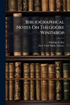 Bibliographical Notes On Theodore Winthrop