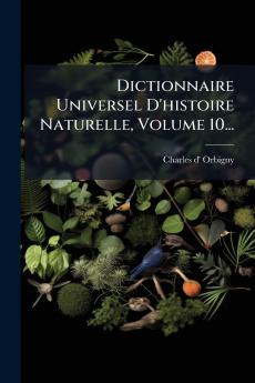 Dictionnaire Universel D'histoire Naturelle Volume 10...