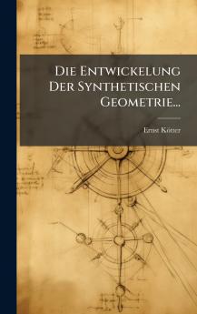 Die Entwickelung Der Synthetischen Geometrie...