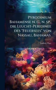 Pyrodinium Bahamense n. g. n. sp. die Leucht-Peridinee des Feuersees von Nassau Bahamas.