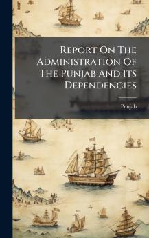 Report On The Administration Of The Punjab And Its Dependencies