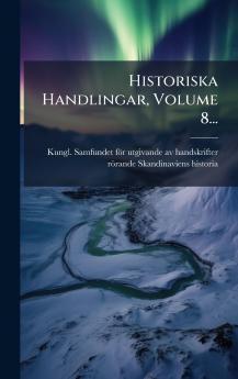 Historiska Handlingar Volume 8...