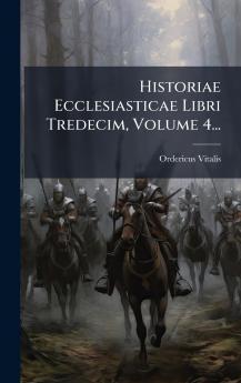 Historiae Ecclesiasticae Libri Tredecim Volume 4...