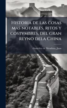 Historia de las cosas mas notables ritos y costvmbres del gran reyno dela China