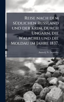 Reise nach dem sÃ¼dlichen Russland und der Krim durch Ungarn die Walachei und die Moldau im Jahre 1837.