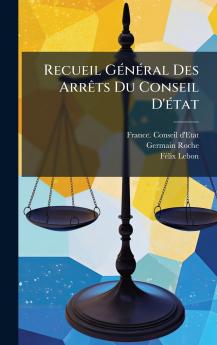 Recueil GÃ©nÃ©ral Des ArrÃªts Du Conseil D'Ã©tat