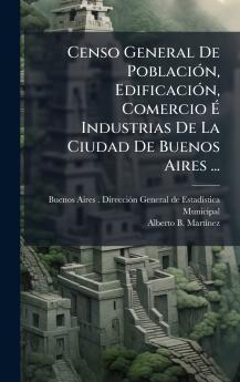 Censo General De PoblaciÃ³n EdificaciÃ³n Comercio Ã Industrias De La Ciudad De Buenos Aires ...