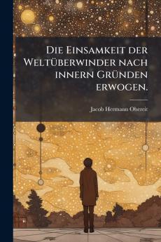 Die Einsamkeit der WeltÃ¼berwinder nach innern GrÃ¼nden erwogen.
